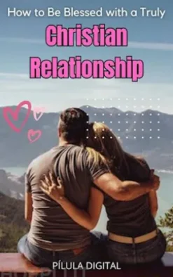 How To Be Blessed With A Truly Christian Relationship
