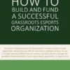 How to Build and Fund A Successful Grassroots Esports Organization