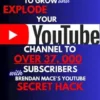 How To Grow and Explode Your Youtube Channel to Over 37, 000 Youtube Subscribers With Brendan Mace’s Youtube Secret Hack