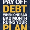 How to Pay Off Debt When One Bad Month Ruins Your Plan