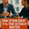 How to Run Great 1:1s That Actually Matter