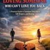 How To Stop Loving Someone Who Can’t Love You Back