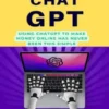 How To Use Chatgpt: Using Chatgpt To Make Money Online Has Never Been This Simple