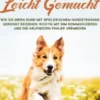 Hundeerziehung leicht gemacht: Wie Sie Ihren Hund mit spielerischem Hundetraining gekonnt erziehen, richtig mit ihm kommunizieren und die häufigsten Fehler vermeiden