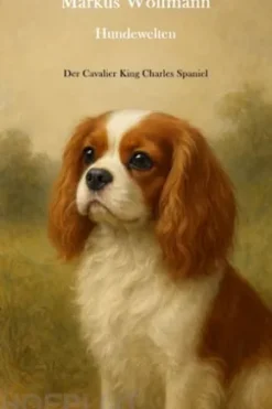 Hundewelten - Der Cavalier King Charles Spaniel