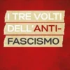 I tre volti dell’antifascismo