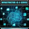 IaaS Mastery: Infrastructure As A Service