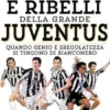 I bravi e ribelli della grande Juventus