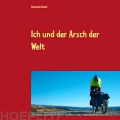 Ich und der Arsch der Welt