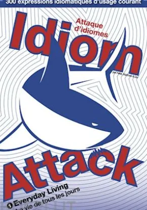Idiom Attack Vol. 1: Everyday Living (French Edition)