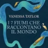 I 7 fiumi che raccontano il mondo