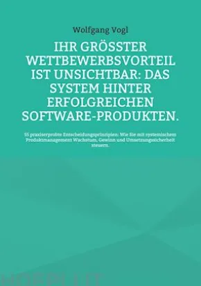 Ihr größter Wettbewerbsvorteil ist unsichtbar: Das System hinter erfolgreichen Software-Produkten.