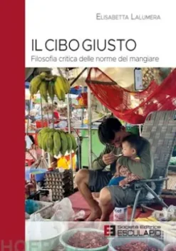 Il Cibo Giusto. Filosofia critica delle norme del mangiare