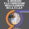 IL DEGRADO E LA CORROSIONE NEGLI ELEMENTI IN C.A. E C.A.P.