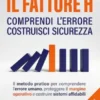 IL FATTORE H: comprendi l’Errore costruisci Sicurezza