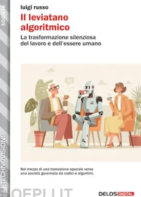 Il leviatano algoritmico. La trasformazione silenziosa del lavoro e dell’essere umano