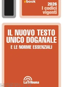 Il nuovo testo unico doganale e le norme essenziali