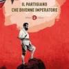 Il partigiano che divenne imperatore