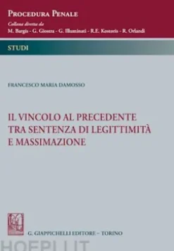 Il vincolo al precedente tra sentenza di legittimità e massimazione - e-Book