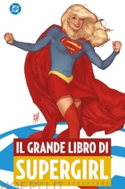 Il grande libro di Supergirl - 65 anni di avventure
