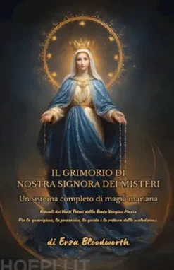 Il Grimorio Di Nostra Signora Dei Misteri:Un Sistema Completo Di Magia Mariana.