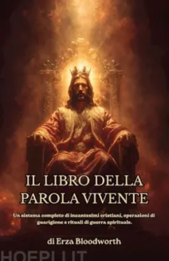 Il Libro Della Parola Vivente:Un Sistema Completo Di Incantesimi Cristiani, Operazioni Di Guarigione E Rituali Di Guerra Spirituale.