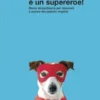 Il mio cane è un supereroe!