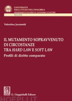 Il mutamento sopravvenuto di circostanze tra hard law e soft law - e-Book