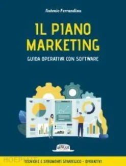 Il piano marketing. Guida operativa con software