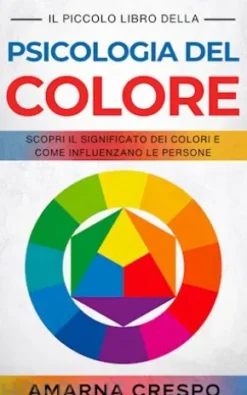 Il Piccolo Libro della Psicologia del Colore