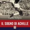 Il sogno di Achille. Il romanzo di Gigi Riva