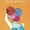 Il tempo del la la la