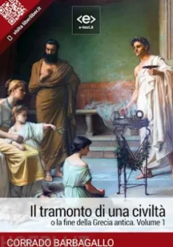 Il tramonto di una civiltà o la fine della Grecia antica. Volume 1