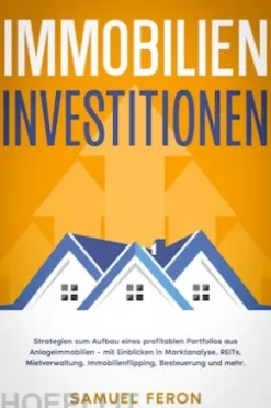 Immobilieninvestitionen: Strategien zum Aufbau eines profitablen Portfolios aus Anlageimmobilien – mit Einblicken in Marktanalyse, REITs, Mietverwaltung, Immobilienflipping, Besteuerung und mehr.