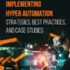Implementing Hyper Automation: Strategies, Best Practices, and Case Studies