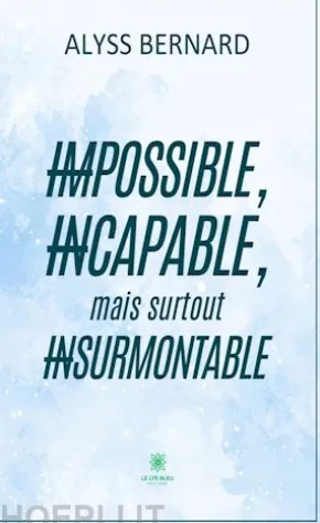 Impossible, incapable, mais surtout insurmontable