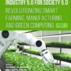 Industry 5.0 for Society 5.0: Revolutionizing Smart Farming, Manufacturing, and Green Computing (Part 2)