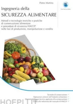 INGEGNERIA DELLA SICUREZZA ALIMENTARE - Metodi e tecnologie teoriche e pratiche di conservazione alimentare e procedure di sicurezza HACCP nelle fasi di produzione, manipolazione e vendita