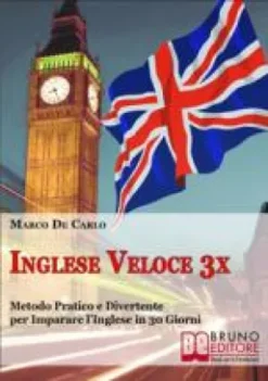 Inglese Veloce 3X. Corso di Lingua per Imparare l’Inglese in 30 Giorni con Esercizi, Tecniche di Memoria Facile, Test Online, Grammatica da Zero (libri per imparare l'inglese - ebook italiano, anteprima gratis)