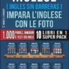 Inglese ( Ingles Sin Barreras ) Impara L’Inglese Con Le Foto (Super Pack 10 libri in 1)