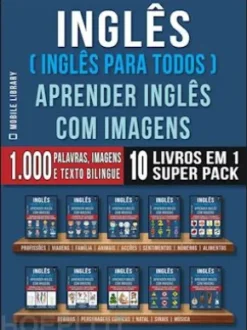 Inglês ( Inglês Para Todos ) Aprender Inglês Com Imagens (Super Pack 10 livros em 1)