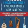 Inglês ( Inglês Para Todos ) Aprender Inglês Com Imagens (Vol 10)