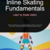 Inline Skating Fundamentals: Learn to Skate Safely