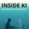 Inside KI - Eine Woche in der Zukunft