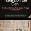 Integratori per Cani: Guida a Vitamine, Acidi Grassi Omega e Glucosamina