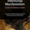 Intentional Manifestation: A Guide to Conscious Creation