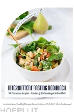 Intermittent Fasting Kookboek: 500 Caloriearme Recepten - Stimuleer je Stofwisseling en Verbrand Vet! (Intermittent Fasting Gemakkelijk Gemaakt: Gezond Afvallen met 16:8 of 5:2 - Effectief!)