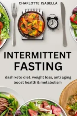 Intermittent Fasting: Dash Keto Diet, Weight Loss, anti aging, boost health & Metabolism
