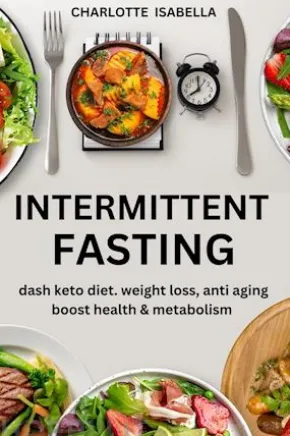 Intermittent Fasting: Dash Keto Diet, Weight Loss, anti aging, boost health & Metabolism