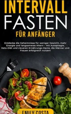 Intervallfasten für Anfänger: Entdecke die Geheimnisse für weniger Gewicht, mehr Energie und langsameres Altern – mit Autophagie, Keto-Diät und cleveren Ernährungs-Hacks, die Männer und Frauen erfolgreich nutzen!